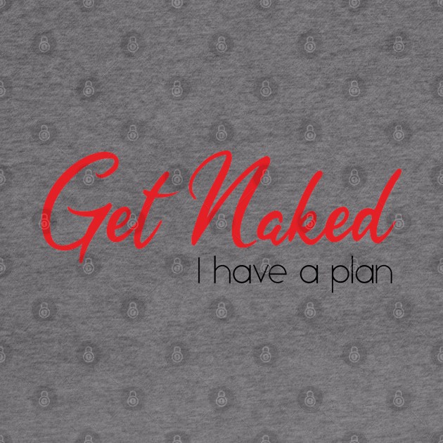 Get Naked I Have A Plan Funny Quote by EddieBalevo